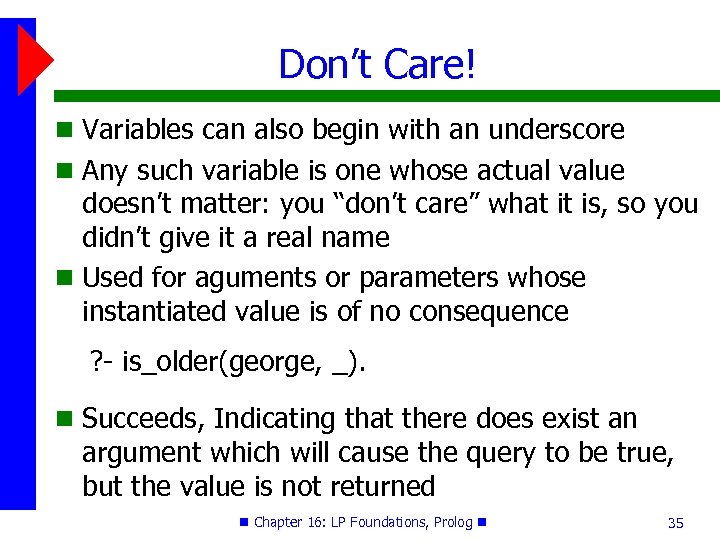 Don’t Care! Variables can also begin with an underscore Any such variable is one