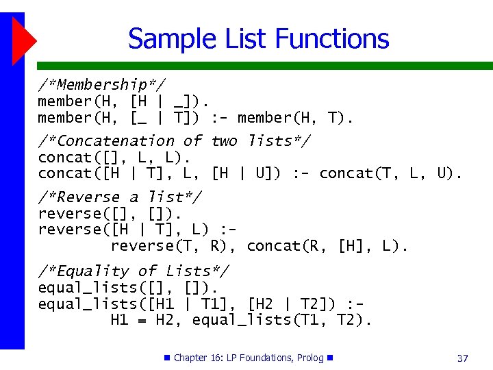 Sample List Functions /*Membership*/ member(H, [H | _]). member(H, [_ | T]) : -