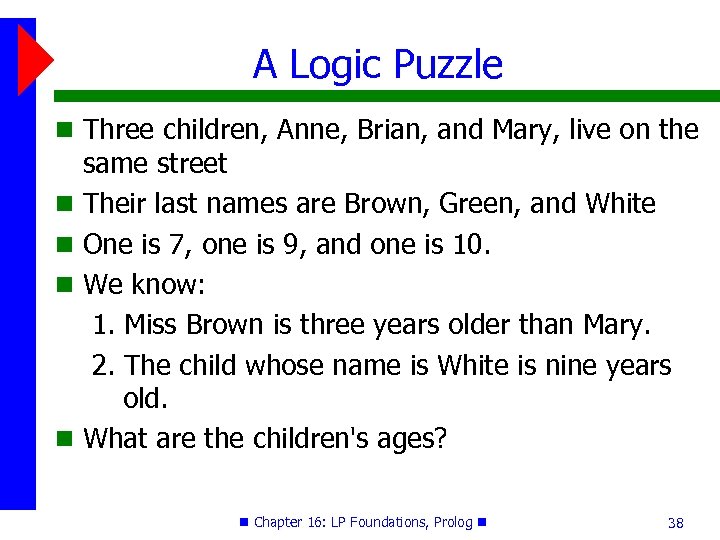 A Logic Puzzle Three children, Anne, Brian, and Mary, live on the same street