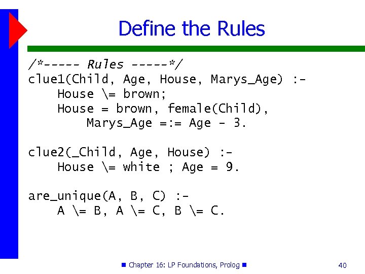 Define the Rules /*----- Rules -----*/ clue 1(Child, Age, House, Marys_Age) : House =