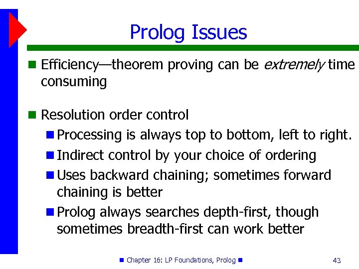 Prolog Issues Efficiency—theorem proving can be extremely time consuming Resolution order control Processing is