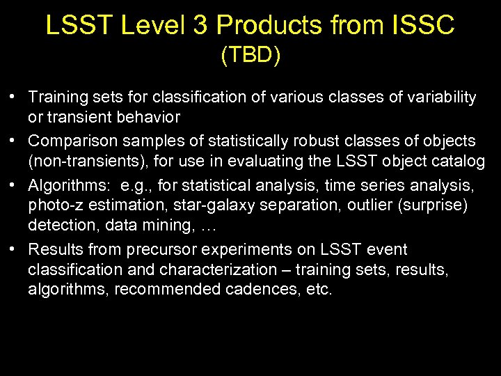LSST Level 3 Products from ISSC (TBD) • Training sets for classification of various