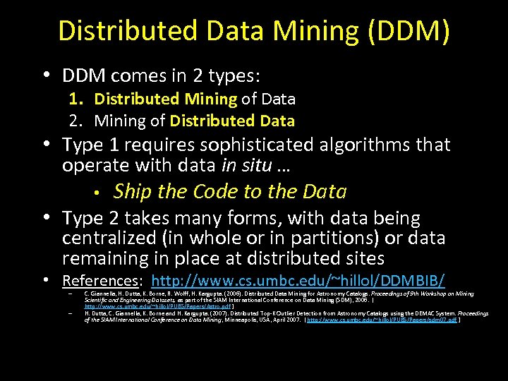 Distributed Data Mining (DDM) • DDM comes in 2 types: 1. Distributed Mining of