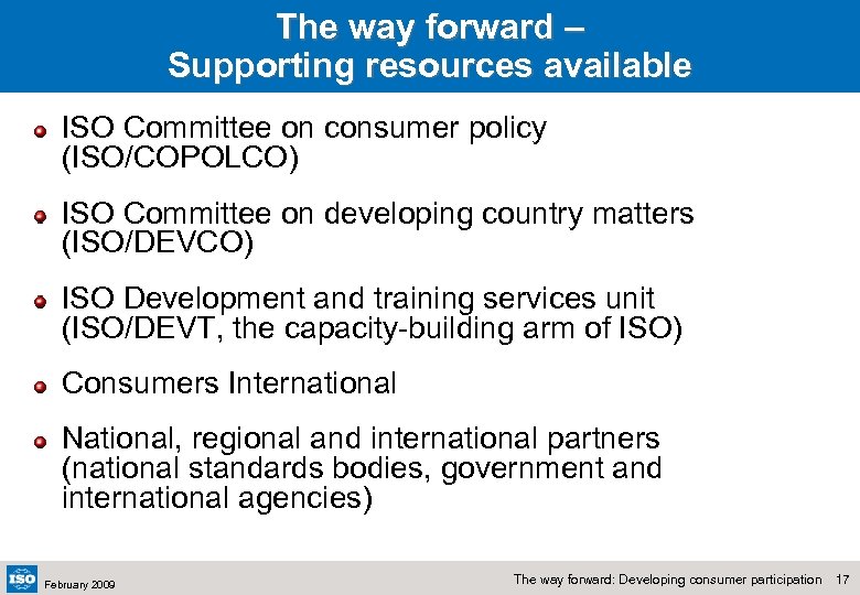 The way forward – Supporting resources available ISO Committee on consumer policy (ISO/COPOLCO) ISO