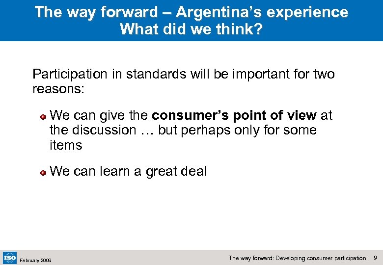 The way forward – Argentina’s experience What did we think? Participation in standards will