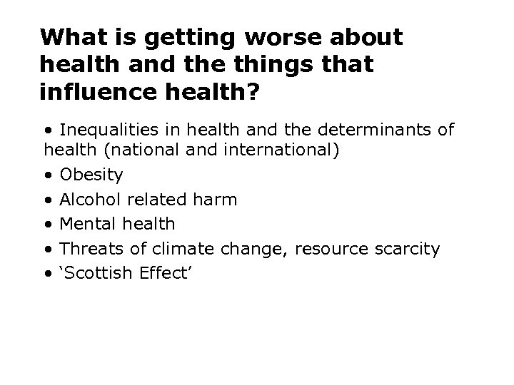 What is getting worse about health and the things that influence health? • Inequalities