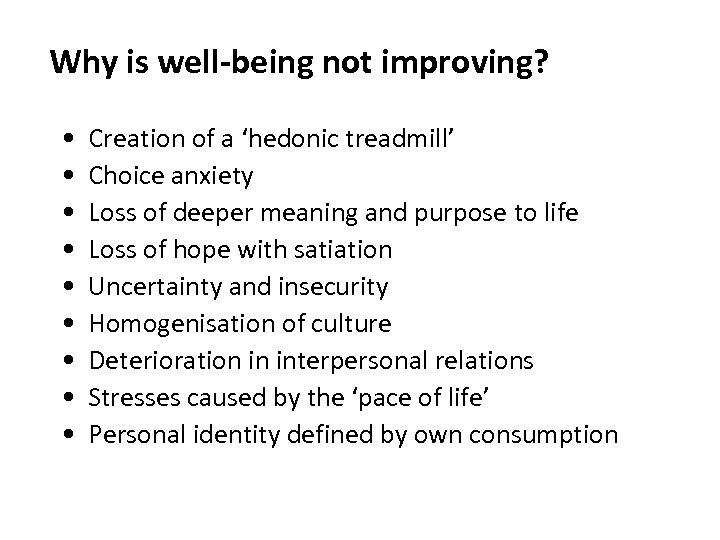 Why is well-being not improving? • • • Creation of a ‘hedonic treadmill’ Choice