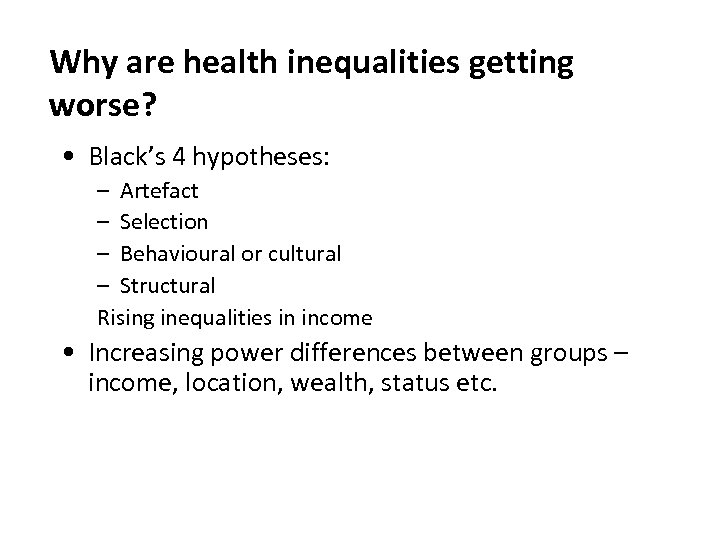 Why are health inequalities getting worse? • Black’s 4 hypotheses: – Artefact – Selection