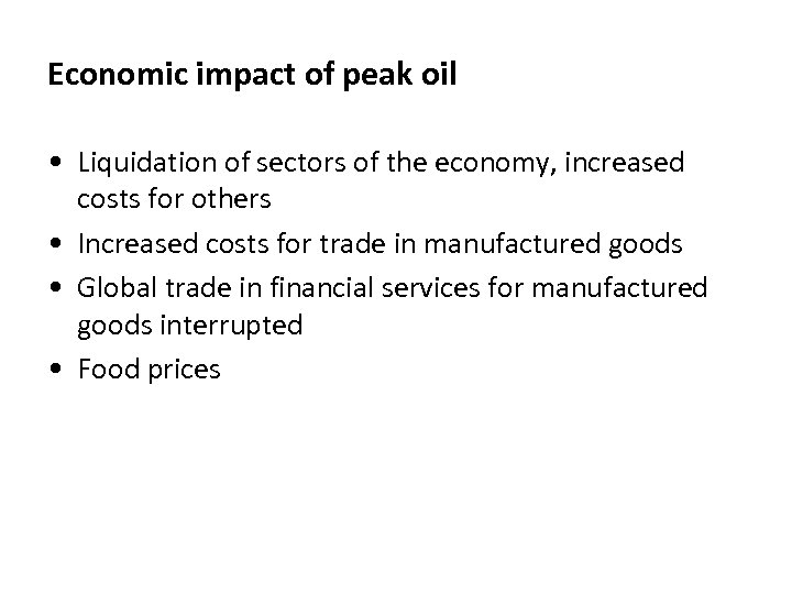 Economic impact of peak oil • Liquidation of sectors of the economy, increased costs