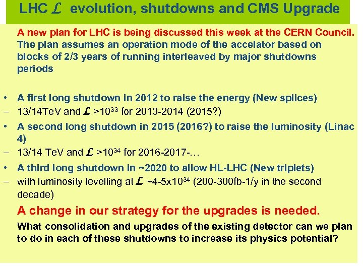 LHC L evolution, shutdowns and CMS Upgrade A new plan for LHC is