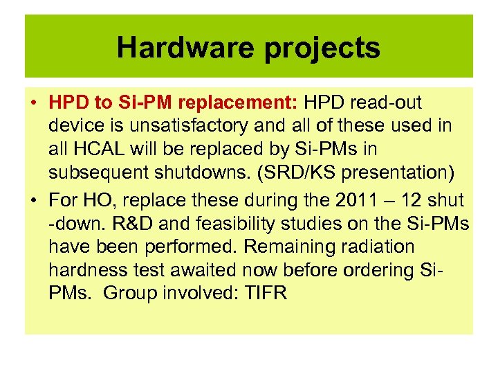 Hardware projects • HPD to Si-PM replacement: HPD read-out device is unsatisfactory and all