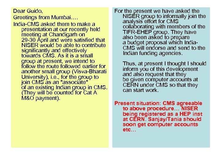 Dear Guido, Greetings from Mumbai…. India-CMS asked them to make a presentation at our