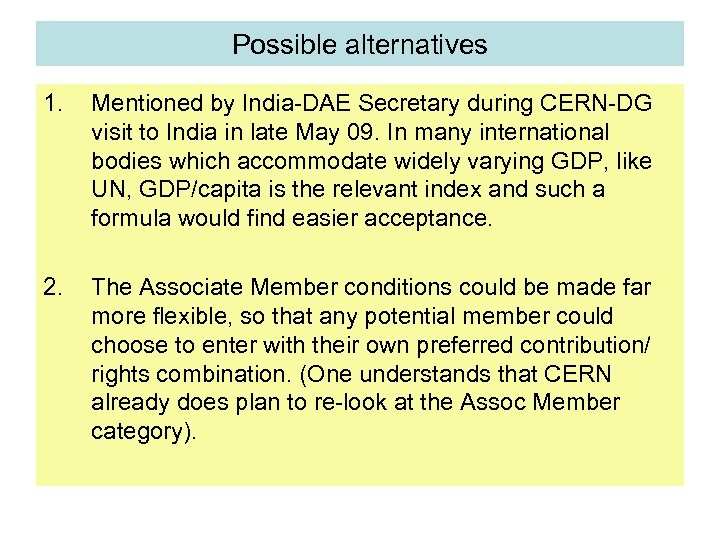 Possible alternatives 1. Mentioned by India-DAE Secretary during CERN-DG visit to India in late