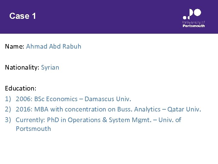 Case 1 Name: Ahmad Abd Rabuh Nationality: Syrian Education: 1) 2006: BSc Economics –