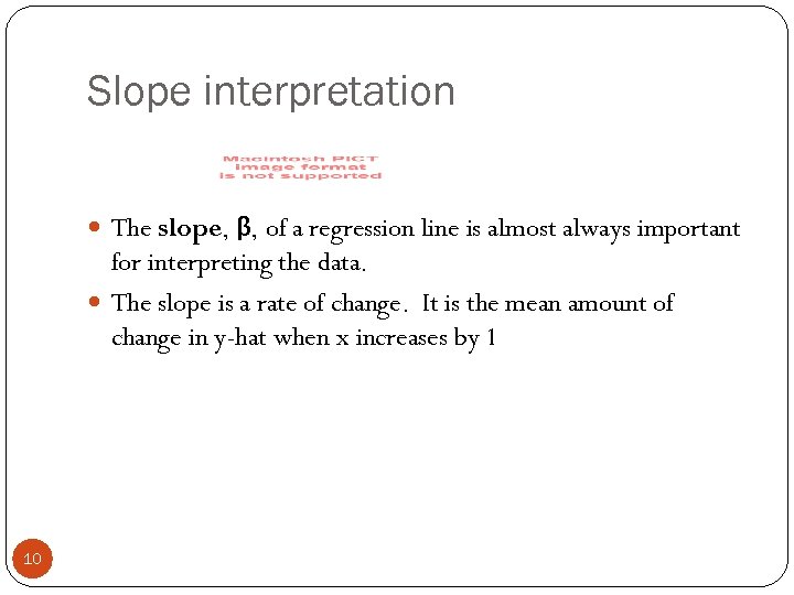 Slope interpretation The slope, β, of a regression line is almost always important for
