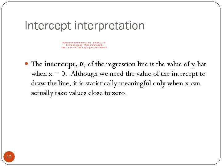 Intercept interpretation The intercept, α, of the regression line is the value of y-hat
