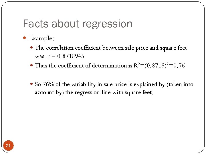 Facts about regression Example: The correlation coefficient between sale price and square feet was