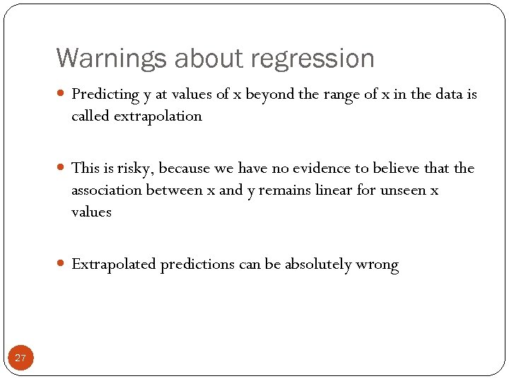 Warnings about regression Predicting y at values of x beyond the range of x