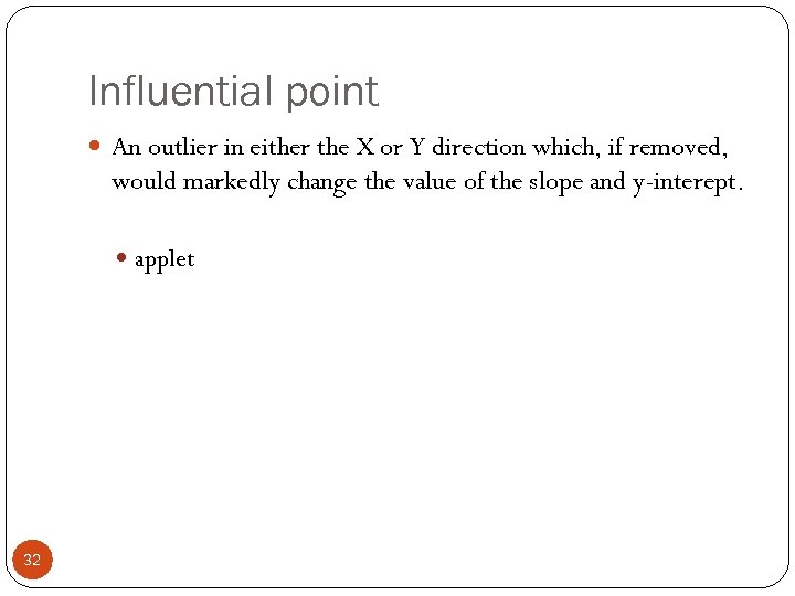 Influential point An outlier in either the X or Y direction which, if removed,