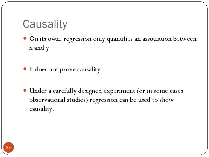 Causality On its own, regression only quantifies an association between x and y It