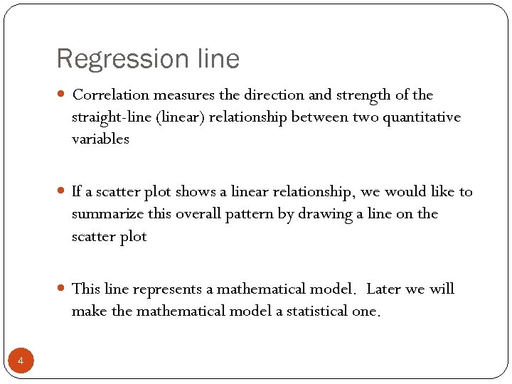 Regression line Correlation measures the direction and strength of the straight-line (linear) relationship between