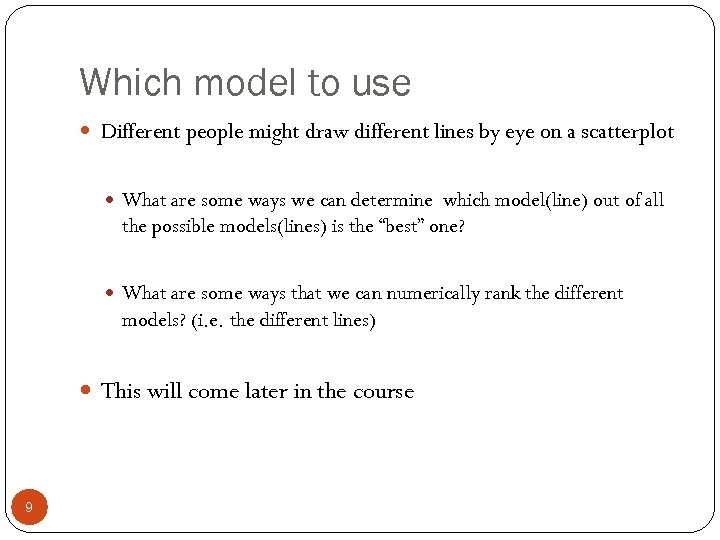 Which model to use Different people might draw different lines by eye on a