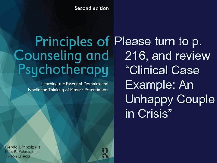 Please turn to p. 216, and review “Clinical Case Example: An Unhappy Couple in