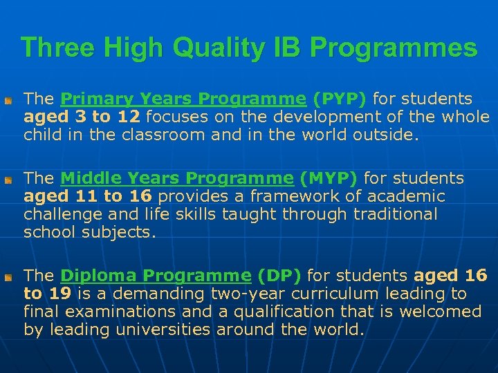 Three High Quality IB Programmes The Primary Years Programme (PYP) for students aged 3