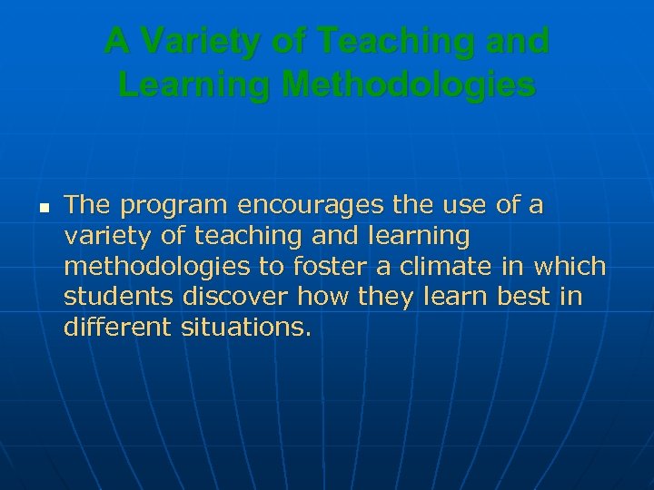 A Variety of Teaching and Learning Methodologies n The program encourages the use of