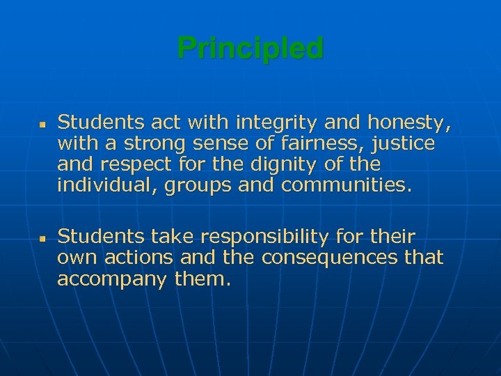 Principled Students act with integrity and honesty, with a strong sense of fairness, justice