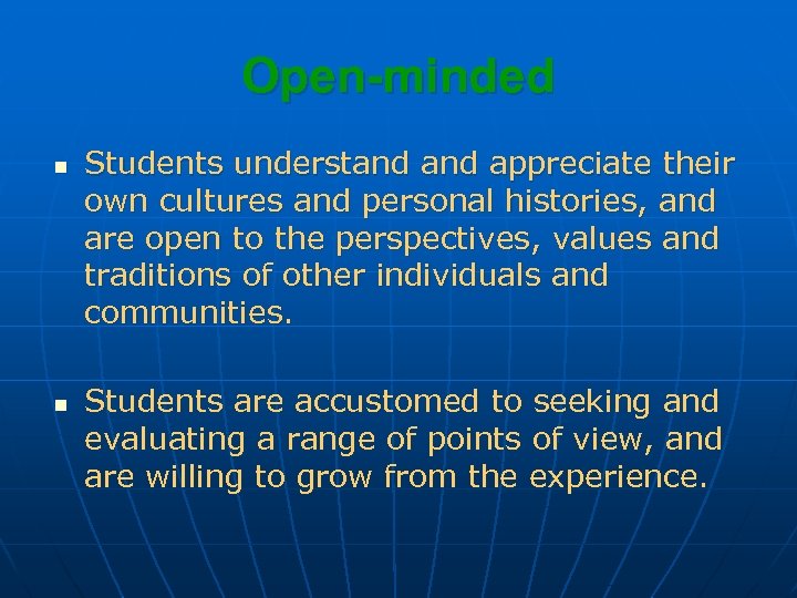 Open-minded n n Students understand appreciate their own cultures and personal histories, and are