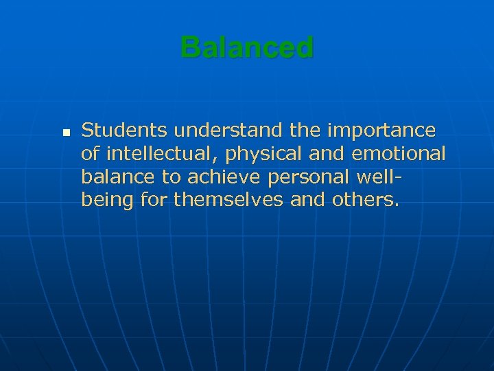 Balanced n Students understand the importance of intellectual, physical and emotional balance to achieve