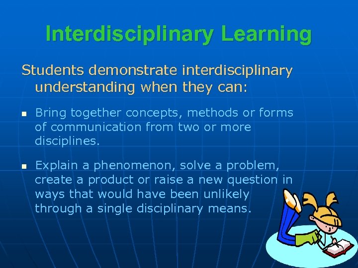 Interdisciplinary Learning Students demonstrate interdisciplinary understanding when they can: n n Bring together concepts,