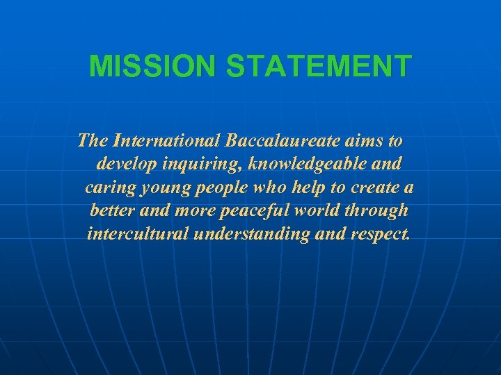 MISSION STATEMENT The International Baccalaureate aims to develop inquiring, knowledgeable and caring young people