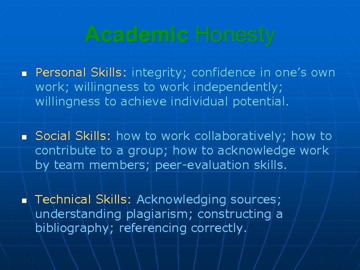 Academic Honesty n n n Personal Skills: integrity; confidence in one’s own work; willingness