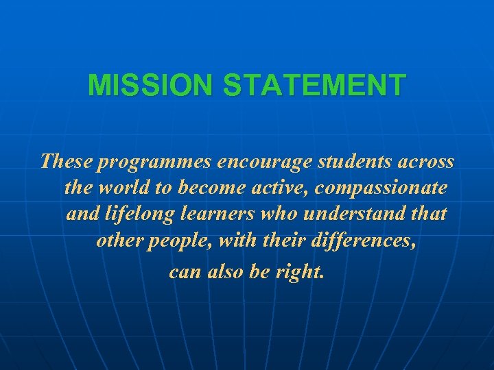 MISSION STATEMENT These programmes encourage students across the world to become active, compassionate and