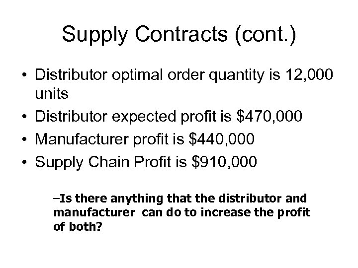 Supply Contracts (cont. ) • Distributor optimal order quantity is 12, 000 units •
