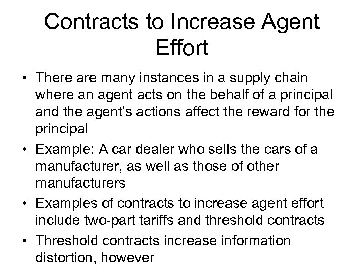 Contracts to Increase Agent Effort • There are many instances in a supply chain