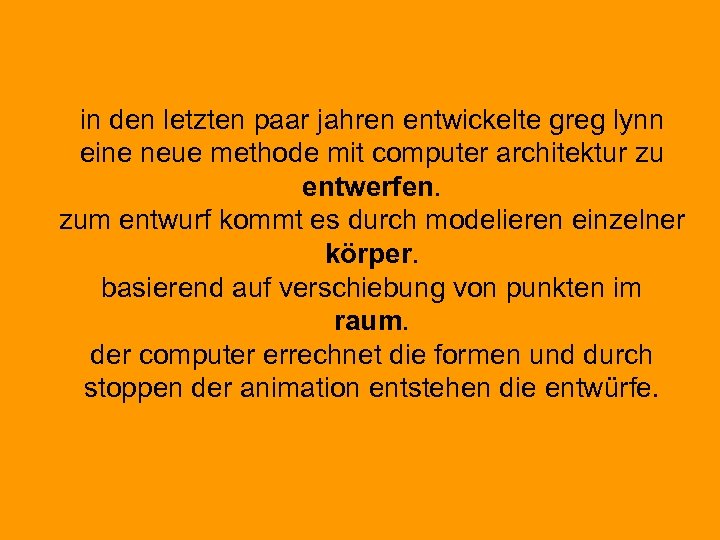 in den letzten paar jahren entwickelte greg lynn eine neue methode mit computer architektur