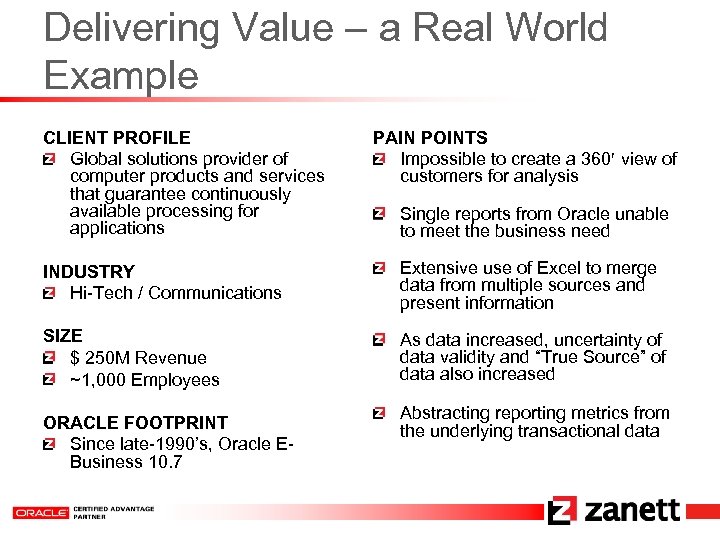 Delivering Value – a Real World Example CLIENT PROFILE Global solutions provider of computer