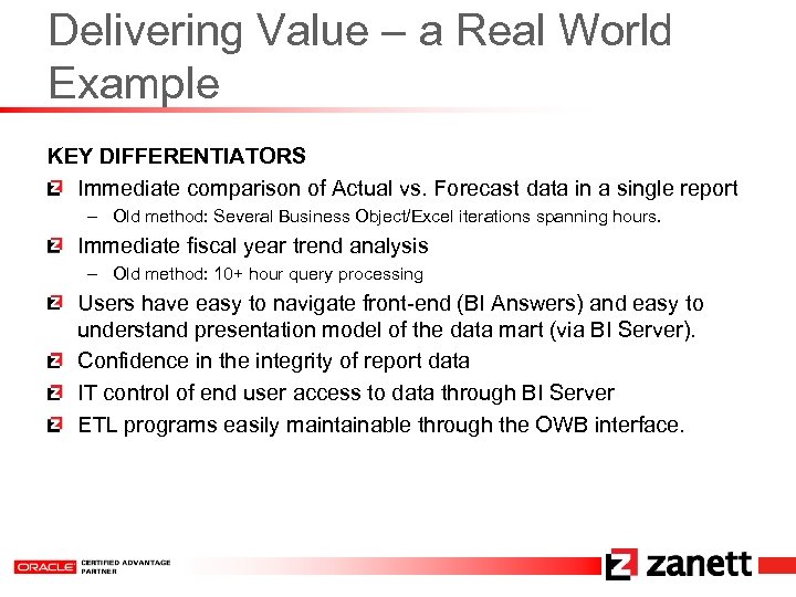 Delivering Value – a Real World Example KEY DIFFERENTIATORS Immediate comparison of Actual vs.