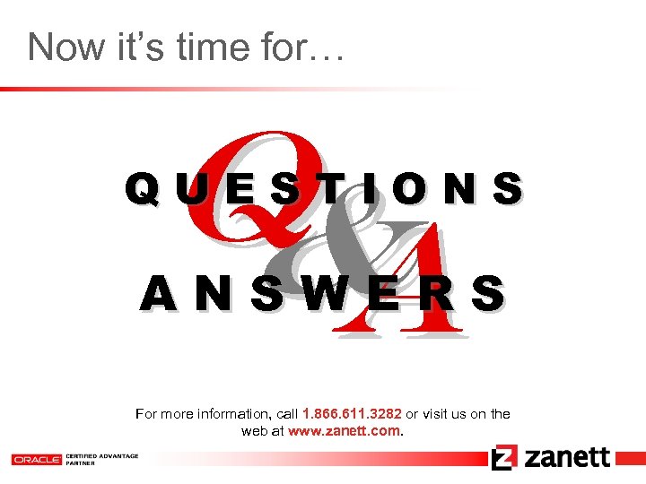 Now it’s time for… Q & A QUESTIONS ANSWERS For more information, call 1.