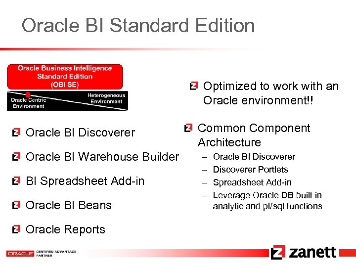 Oracle BI Standard Edition Optimized to work with an Oracle environment!! Oracle BI Discoverer