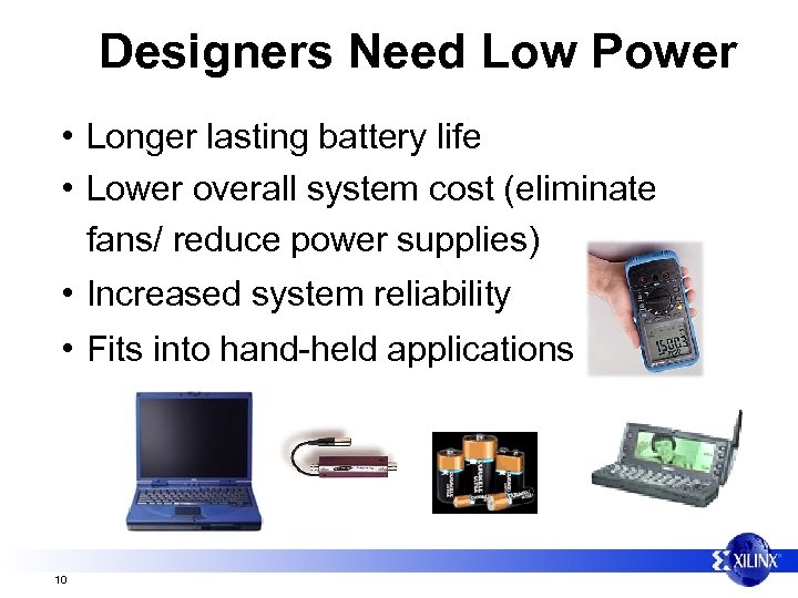 Designers Need Low Power • Longer lasting battery life • Lower overall system cost