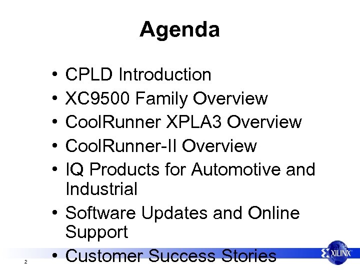 Agenda • • • 2 CPLD Introduction XC 9500 Family Overview Cool. Runner XPLA