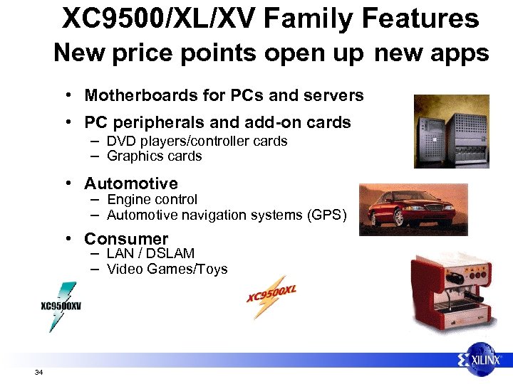 XC 9500/XL/XV Family Features New price points open up new apps • Motherboards for