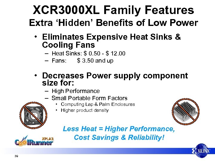XCR 3000 XL Family Features Extra ‘Hidden’ Benefits of Low Power • Eliminates Expensive
