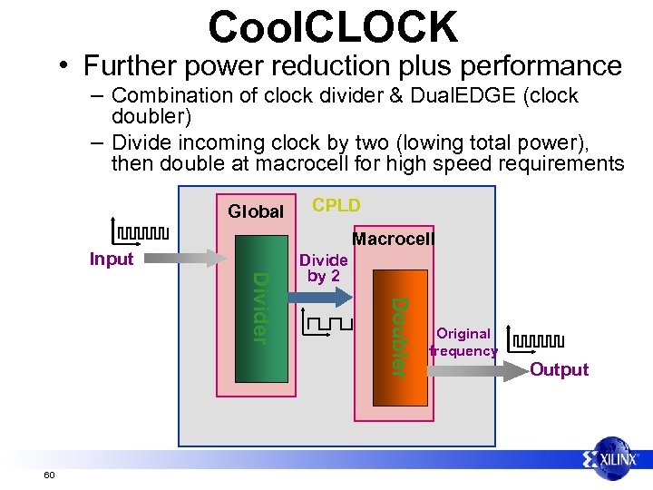 Cool. CLOCK • Further power reduction plus performance – Combination of clock divider &
