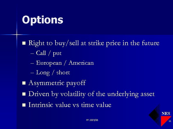 Options n Right to buy/sell at strike price in the future – Call /