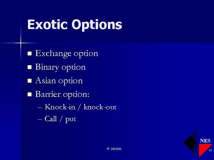 Exotic Options Exchange option n Binary option n Asian option n Barrier option: n